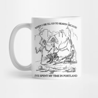 When I Die I'll Go To Heaven Because I've Spent My Time in Portland Mug